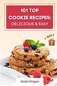 101 Top Cookie Recipes: Delicious & Easy + Free Gift (Cookie Cookbook, Best Cookie Recipes, Sugar Cookie Recipe, Chocolate Cookie Recipe, Holi (Paperback)