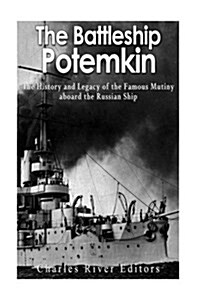 The Battleship Potemkin: The History and Legacy of the Famous Mutiny Aboard the Russian Ship (Paperback)