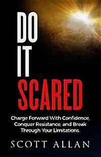 Do It Scared: Charge Forward with Confidence, Conquer Resistance, and Break Through Your Limitations. (Paperback)