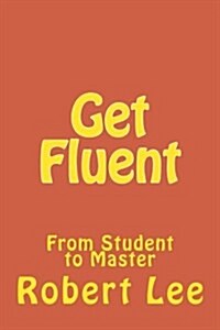 Get Fluent: From Student to Master (Paperback)