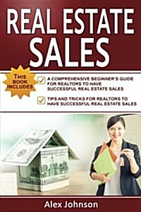 Real Estate Sales: 2 Manuscripts in 1- The Beginners Guide + Tips and Tricks for Realtors to Have Successful Real Estate Sales( Generati (Paperback)