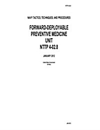 Navy Tactics, Techniques, and Procedures Forward-Deployable Preventive Medicine Unit Nttp 4-02.8 January 2012 (Paperback)