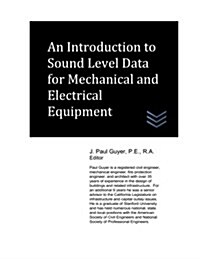 An Introduction to Sound Level Data for Mechanical and Electrical Equipment (Paperback)