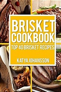 Brisket Cookbook: Top 40 Brisket Recipes (Paperback)