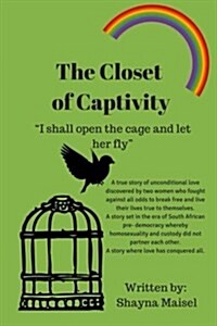 The Closet of Captivity: I Shall Open the Cage and Let Her Fly (Paperback)