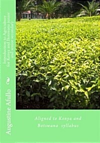 Introduction to Agriculture for Kenya and Botswana Junior and Senior Secondary: Aligned to Kenya and Botswana Syllabus (Paperback)