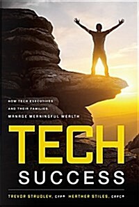 Tech Success: How Tech Executives and Their Families Manage Meaningful Wealth (Hardcover)