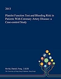 Platelet Function Test and Bleeding Risk in Patients with Coronary Artery Disease: A Case-Control Study (Paperback)