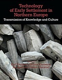 Technology of Early Settlement in Northern Europe : Transmission of Knowledge and Culture (Hardcover)