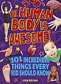 The Human Body Is Awesome: 101 Incredible Things Every Kid Should Know (Paperback)