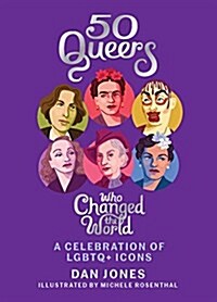 50 Queers Who Changed the World : A celebration of LGBTQ+ icons (Hardcover)