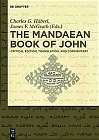 The Mandaean Book of John: Critical Edition, Translation, and Commentary (Hardcover)