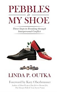 Pebbles in My Shoe: Three Steps to Breaking Through Interpersonal Conflict (Paperback)