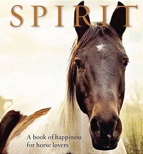 Spirit: A Book of Happiness for Horse Lovers (Hardcover)