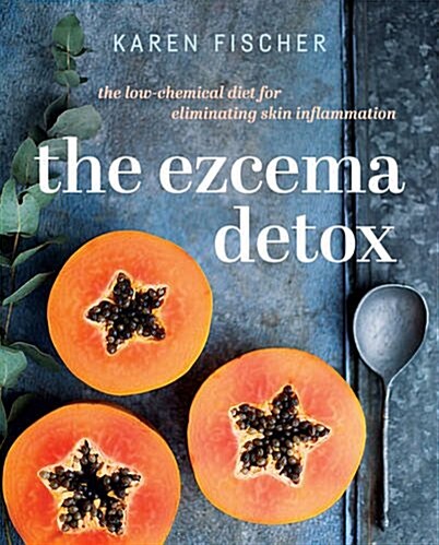 The Eczema Detox: The Low-Chemical Diet for Eliminating Skin Inflammation (Hardcover)