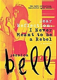 Dear Reflection: I Never Meant to Be a Rebel (Paperback)