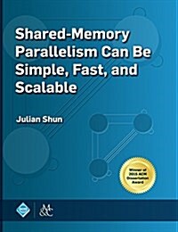 Shared-Memory Parallelism Can Be Simple, Fast, and Scalable (Hardcover)