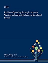 Resilient Operating Strategies Against Weather-Related and Cybersecurity-Related Events (Paperback)