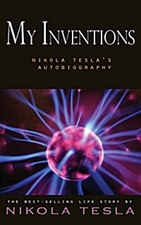 My Inventions: Nikola Teslas Autobiography (Hardcover)