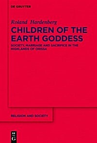 Children of the Earth Goddess: Society, Marriage and Sacrifice in the Highlands of Odisha (Hardcover)
