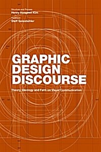 Graphic Design Discourse: Evolving Theories, Ideologies, and Processes of Visual Communication (Academic Reader with 75 Seminal Texts Across Dis (Paperback)