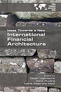 Ideas Towards a New International Financial Architecture (Paperback)