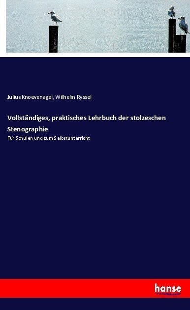 Vollst?diges, praktisches Lehrbuch der stolzeschen Stenographie: F? Schulen und zum Selbstunterricht (Paperback)