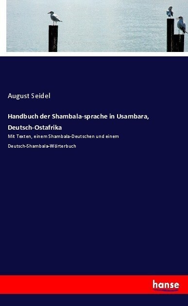 Handbuch der Shambala-sprache in Usambara, Deutsch-Ostafrika: Mit Texten, einem Shambala-Deutschen und einem Deutsch-Shambala-W?terbuch (Paperback)