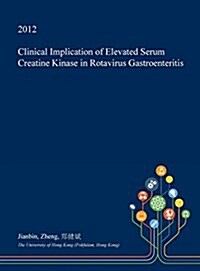 Clinical Implication of Elevated Serum Creatine Kinase in Rotavirus Gastroenteritis (Hardcover)