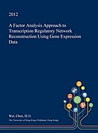 A Factor Analysis Approach to Transcription Regulatory Network Reconstruction Using Gene Expression Data (Hardcover)