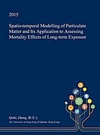 Spatio-Temporal Modelling of Particulate Matter and Its Application to Assessing Mortality Effects of Long-Term Exposure (Hardcover)