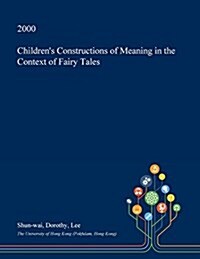 Childrens Constructions of Meaning in the Context of Fairy Tales (Paperback)