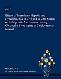 Effects of Intermittent Hypoxia and Hyperlipidemia-In Vivo and in Vitro Studies on Pathogenetic Mechanisms Linking Obstructive Sleep Apnea to Cardiova (Paperback)