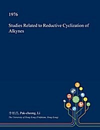 Studies Related to Reductive Cyclization of Alkynes (Paperback)