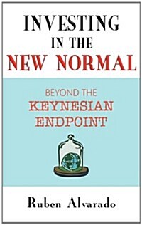 Investing in the New Normal: Beyond the Keynesian Endpoint (Paperback)