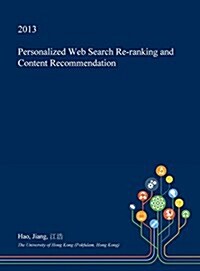 Personalized Web Search Re-Ranking and Content Recommendation (Hardcover)
