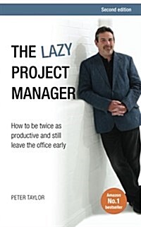 The Lazy Project Manager : How to be twice as productive and still leave the office early (Paperback, 2 Revised edition)