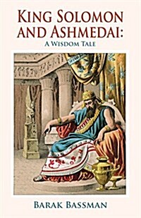 King Solomon and Ashmedai: A Wisdom Tale (Paperback)