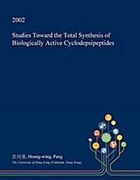 Studies Toward the Total Synthesis of Biologically Active Cyclodepsipeptides (Paperback)