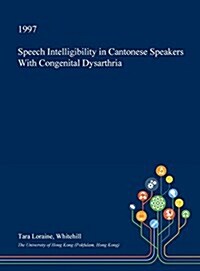 Speech Intelligibility in Cantonese Speakers with Congenital Dysarthria (Hardcover)