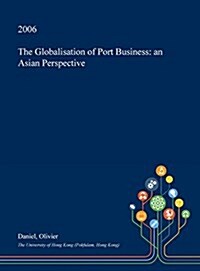 The Globalisation of Port Business: An Asian Perspective (Hardcover)