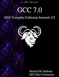 Gcc 7.0 Gnu Compiler Collection Internals 1/2 (Paperback)