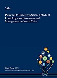 Pathways to Collective Action: A Study of Local Irrigation Governance and Management in Central China (Hardcover)