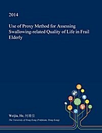 Use of Proxy Method for Assessing Swallowing-Related Quality of Life in Frail Elderly (Paperback)