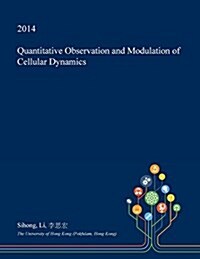 Quantitative Observation and Modulation of Cellular Dynamics (Paperback)