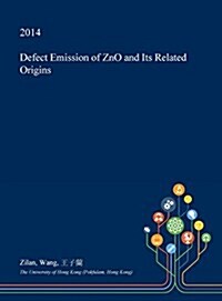 Defect Emission of Zno and Its Related Origins (Hardcover)