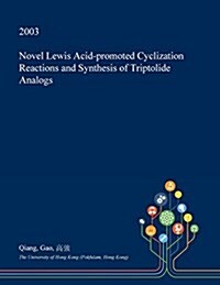 Novel Lewis Acid-Promoted Cyclization Reactions and Synthesis of Triptolide Analogs (Paperback)