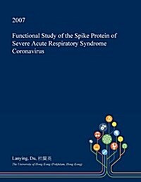 Functional Study of the Spike Protein of Severe Acute Respiratory Syndrome Coronavirus (Paperback)