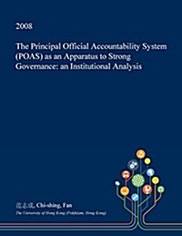 The Principal Official Accountability System (Poas) as an Apparatus to Strong Governance: An Institutional Analysis (Paperback)