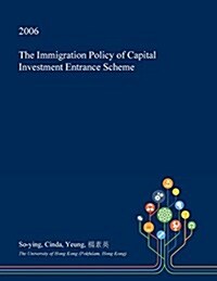 The Immigration Policy of Capital Investment Entrance Scheme (Paperback)